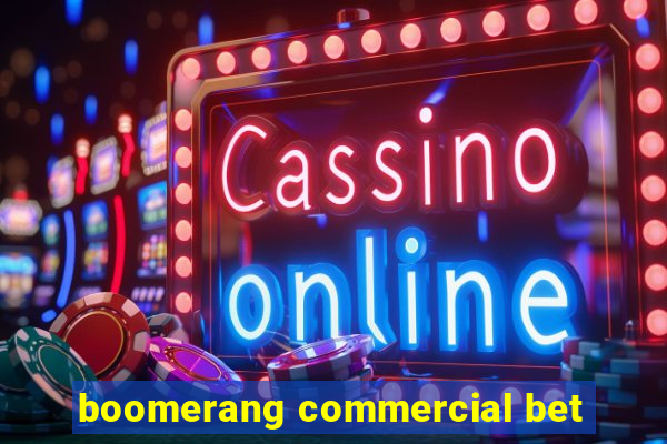 boomerang commercial bet